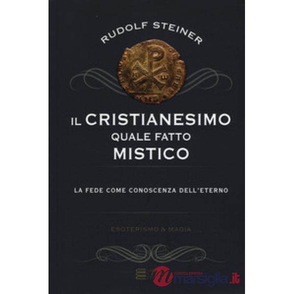 Cristianesimo quale fatto mistico. La fede come conoscenza dell'eterno (Il)