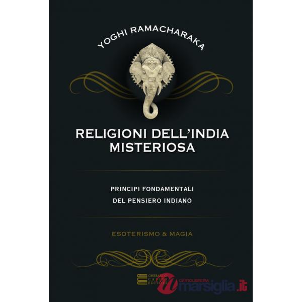 Religioni dell'India misteriosa. Principi fondamentali del pensiero indiano