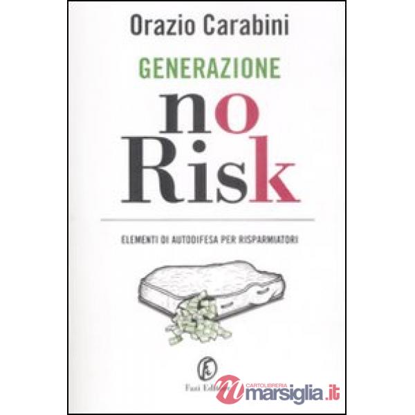 Generazione no risk. Elementi di autodifesa per risparmiatori
