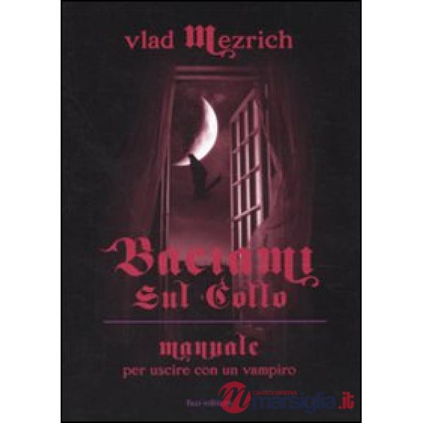 Baciami sul collo. Manuale per uscire con un vampiro