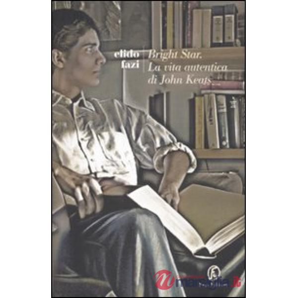 Bright star. La vita autentica di John Keats