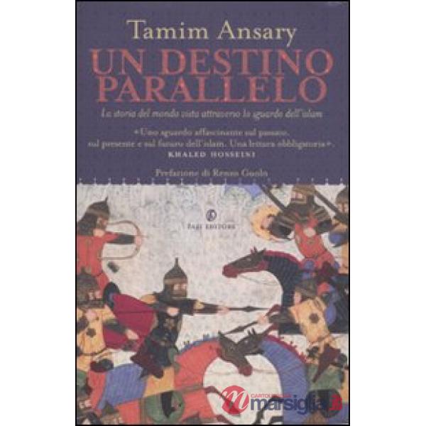 Destino parallelo. La storia del mondo vista attraverso lo sguardo dell'Islam (Un)