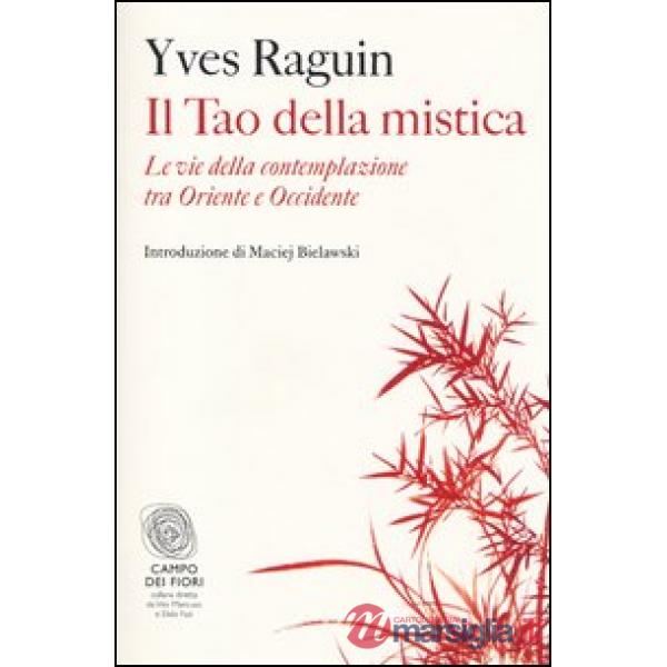 Tao della mistica. Le vie della contemplazione tra Oriente e Occidente (Il)
