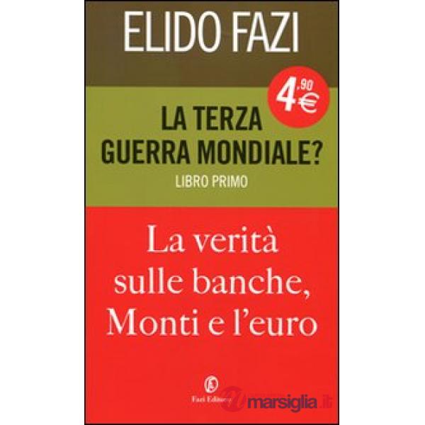 Terza guerra mondiale? La verità sulle banche, Monti e l'euro (La). Vol. 1