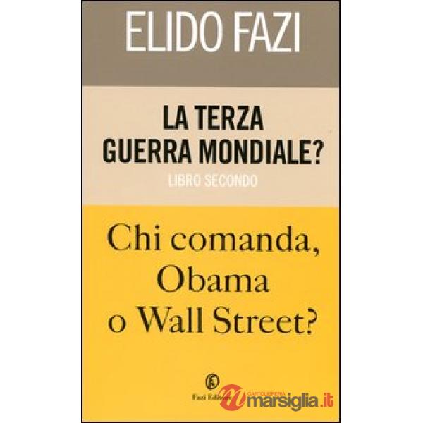 Terza guerra mondiale? Chi comanda Obama o Wall Street? (La). Vol. 2