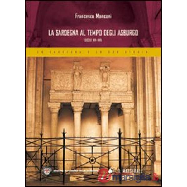 Sardegna al tempo degli Asburgo. Secoli XVI-XVII (La)