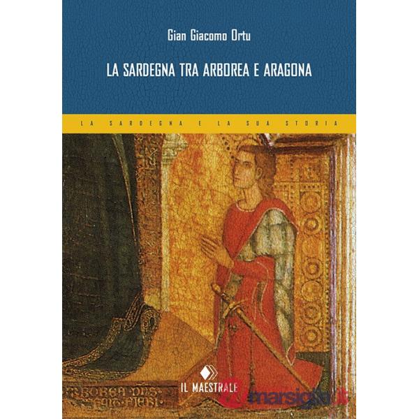 La Sardegna tra Arborea e Aragona