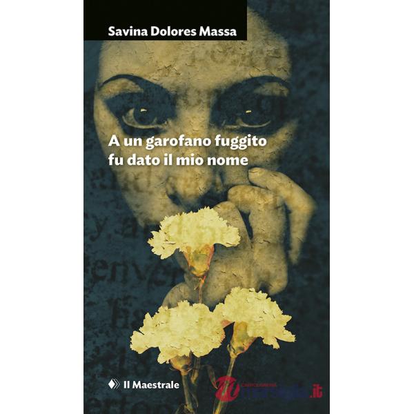 A un garofano fuggito fu dato il mio nome