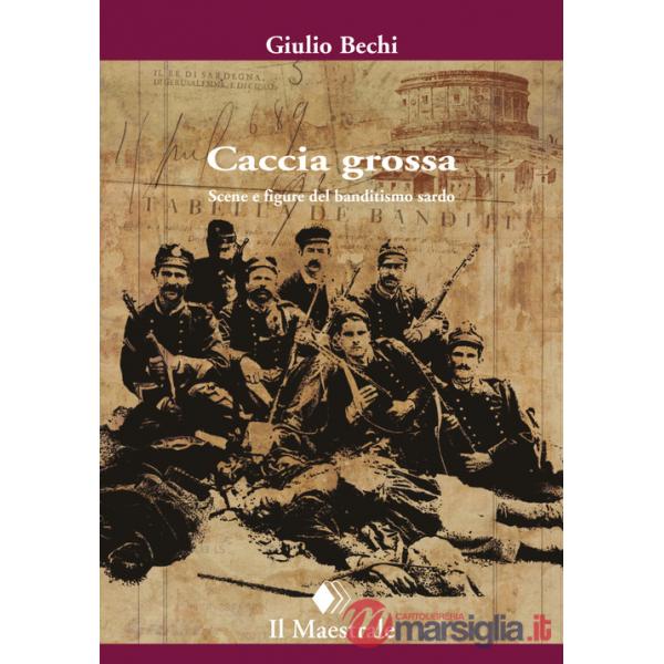 Caccia grossa. Scene e figure del banditismo sardo