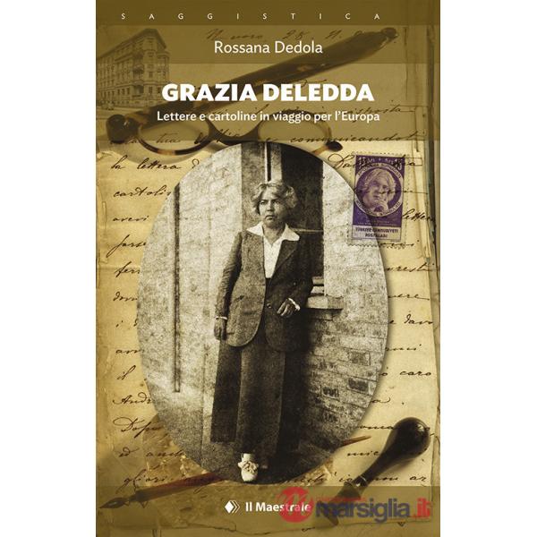 Grazia Deledda. Lettere e cartoline in viaggio per l'Europa