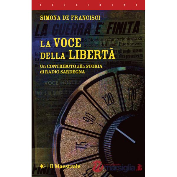 Voce della libertà. Un contributo alla storia di Radio Sardegna (La)