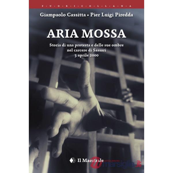 Aria mossa. Storia di una protesta e delle sue ombre nel carcere di Sassari. 3 aprile 2000