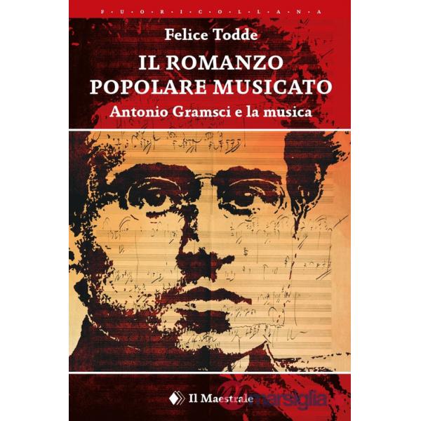 Romanzo popolare musicato. Antonio Gramsci e la musica (Il)