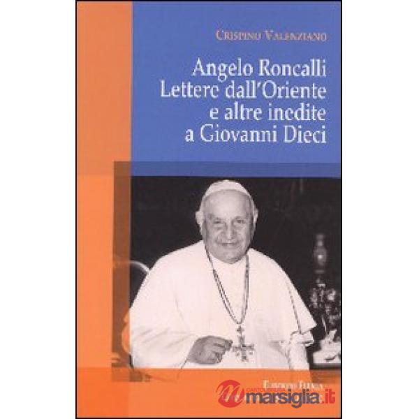Angelo Roncalli. Lettere dal'Oriente e altre inedite a Giovanni Dieci