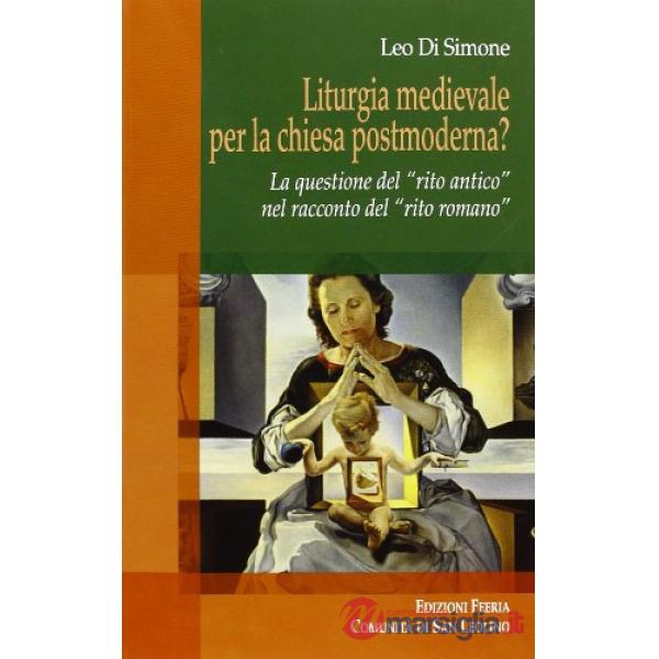 Liturgia medievale per la chiesa postmoderna? La questione del «rito antico» nel