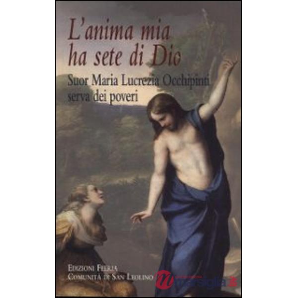 Anima mia ha sete di Dio. Suor Maria Lucrezia Occhipinti, serva dei poveri (L')