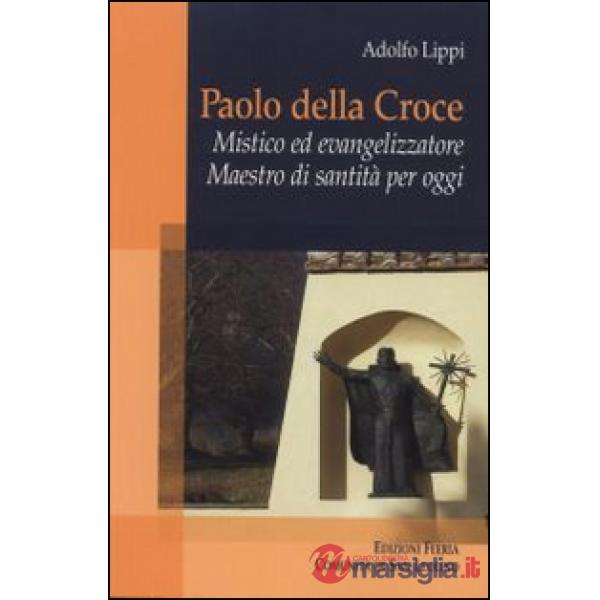 Paolo della Croce. Mistico ed evangelizzatore. Maestro di santità per oggi