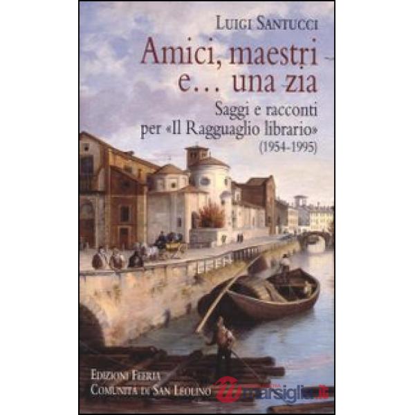 Amici, maestri e... una zia. Saggi e racconti per «Il Ragguaglio librario» (1954