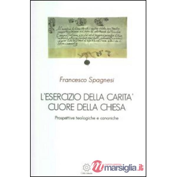 Esercizio della carità cuore della Chiesa. Prospettive teologiche e canoniche (L