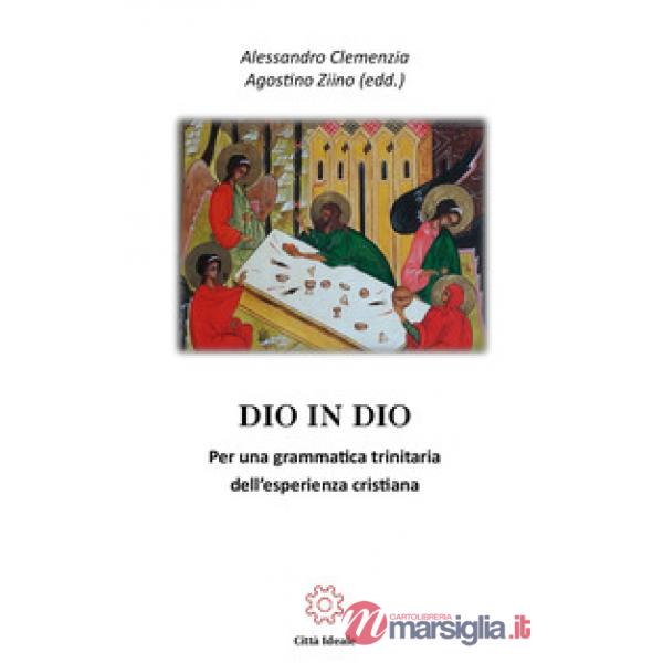 Dio in Dio. Per una grammatica trinitaria dell'esperienza cristiana
