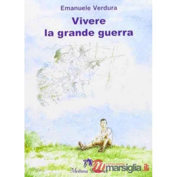 VIVERE LA GRANDE GUERRA