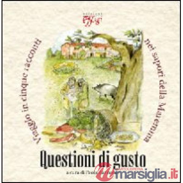 Questioni di gusto. Viaggio in cinque racconti nei sapori della Maremma