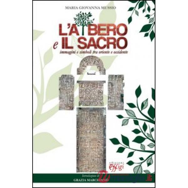 Albero e il sacro. Immagini e simboli tra Oriente e Occidente (L')