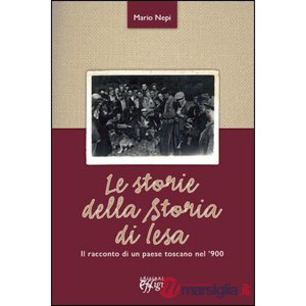 Storie della storia di Iesa. Il racconto di un paese toscano nel '900 (Le)
