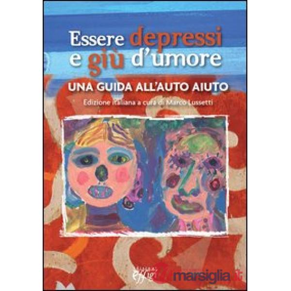 Essere depressi e giù d'umore. Una guida all'auto aiuto