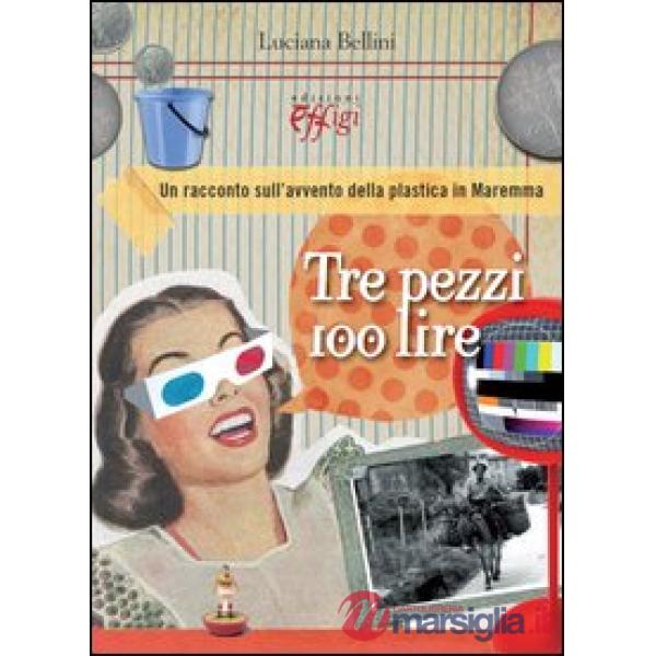 Tre pezzi 100 lire. Un racconto sull'avvento della plastica in Maremma