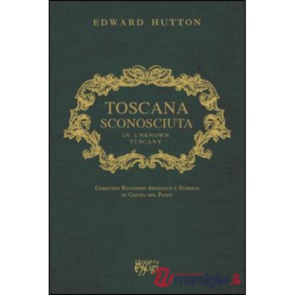 Toscana sconosciuta. In unknown Tuscany
