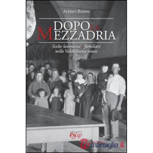 Dopo la mezzadria. Scelte lavorative e familiari nella Valdichiana senese