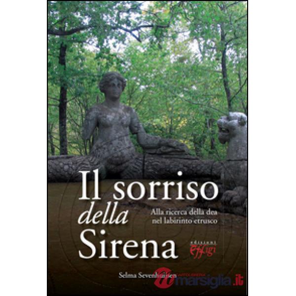 Sorriso della sirena. Alla ricerca della dea nel labirinto etrusco (Il)