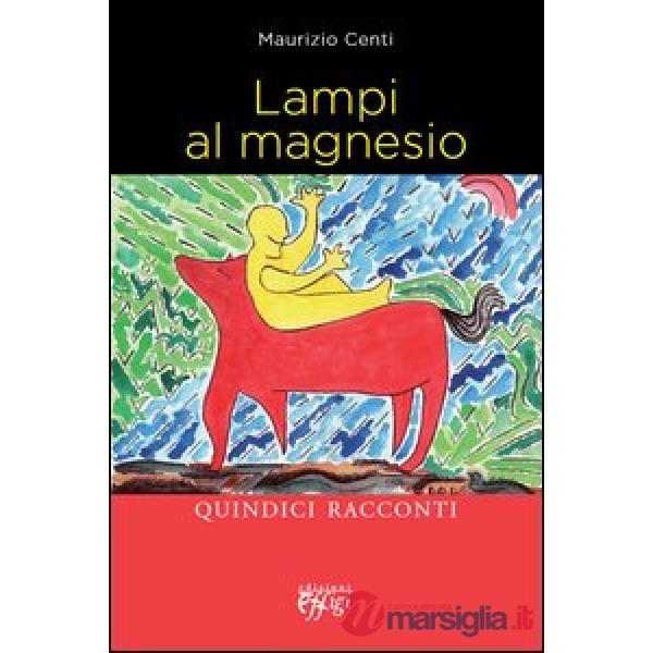 Lampi al magnesio. Quindici racconti