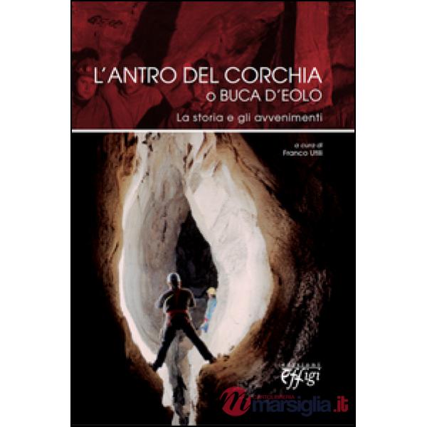 Antro del Corchia o Buca d'Eolo. La storia e gli avvenimenti (L')