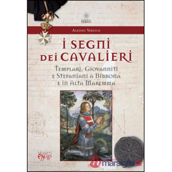 Segni dei cavalieri. Templari, giovanniti e stefaniani a Bibbona e in Alta Marem