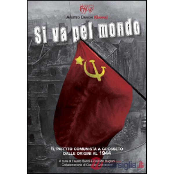 Si va pel mondo. Il partito comunista dalle origini al 1944