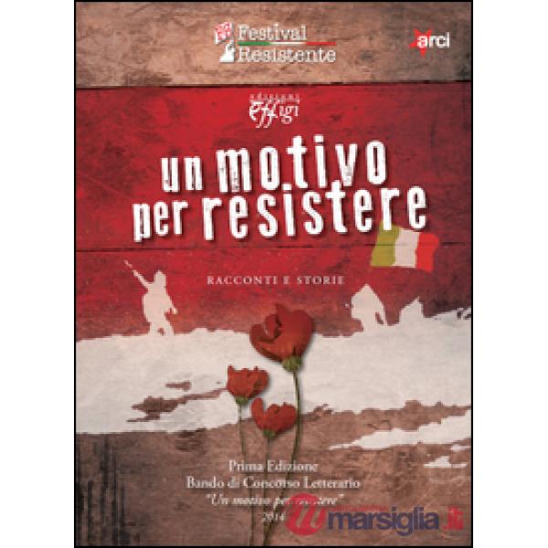 Motivo per resistere. Racconti e storie (Un)