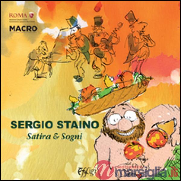 Sergio Staino. Satira & sogni. Catalogo della mostra (Roma, 6 maggio-23 agosto 2