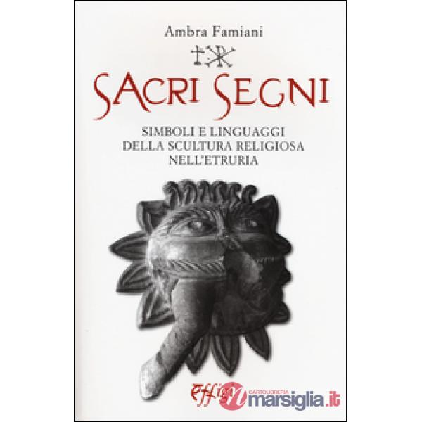 Sacri segni. Simboli e linguaggi della scultura religiosa nell'Etruria
