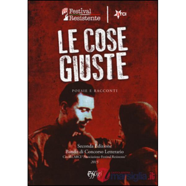 Cose giuste. Poesie e racconti (Le)