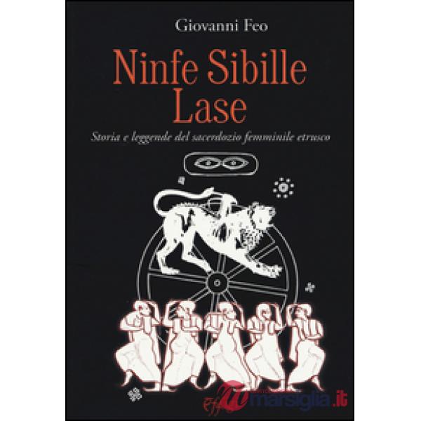 Ninfe sibille lase. Storia e leggende del sacerdozio femminile etrusco