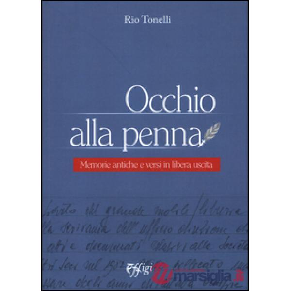 Occhio alla penna. Memorie antiche e versi in libera uscita