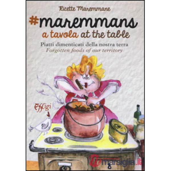 Maremmans a tavola. Piatti dimenticati della nostra terra. Ediz. bilingue