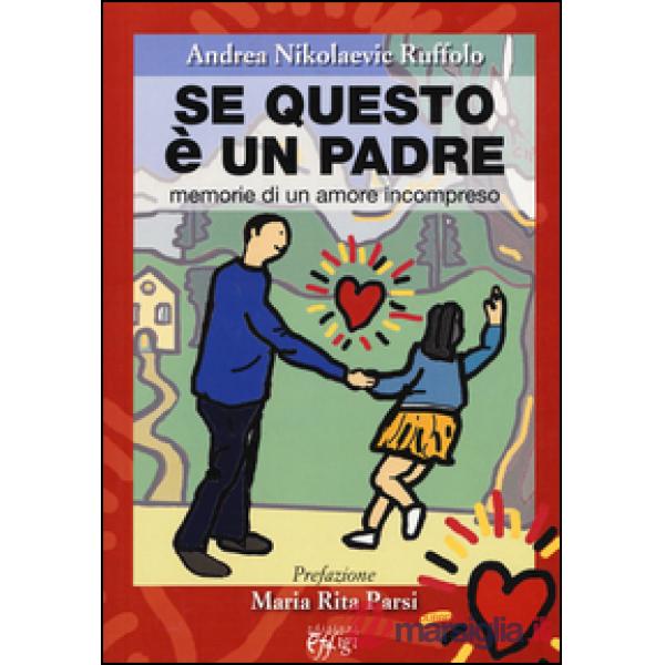 Se questo è un padre. Memorie di un amore incompreso