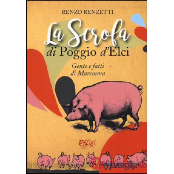 Scrofa di Poggio d'Elci. Gente e fatti di Maremma (La)
