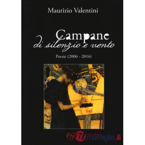 Campane di silenzio e vento. Poesie (2006-2016)