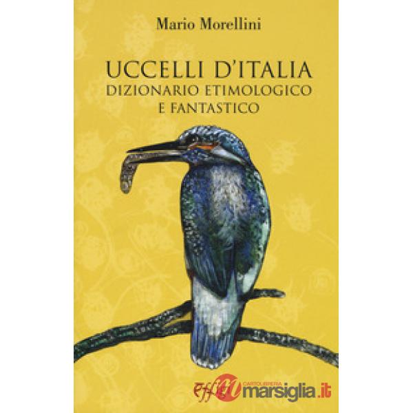 Uccelli d'Italia. Dizionario etimologico e fantastico