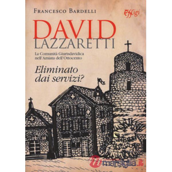 David Lazzaretti. Eliminato dai servizi? La comunità giurisdavidica nell'Amiata dell'Ottocento