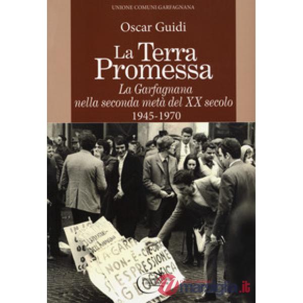 Terra promessa. La Garfagnana nella seconda metà del XX secolo. 1945-1970 (La)